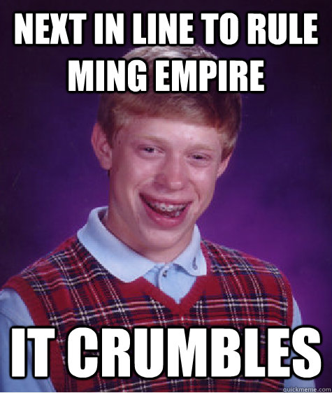 Next in line to rule Ming empire it crumbles  Bad Luck Brian