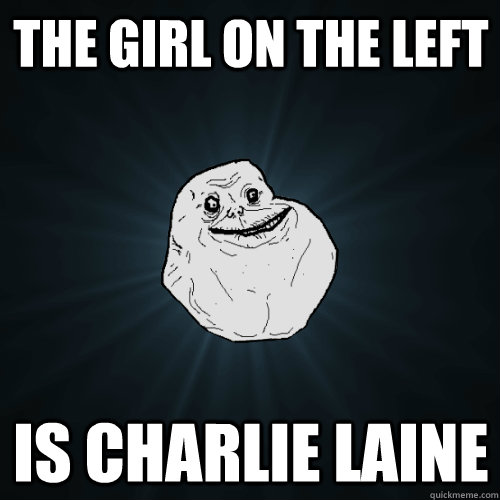 the girl on the left is charlie laine  Forever Alone