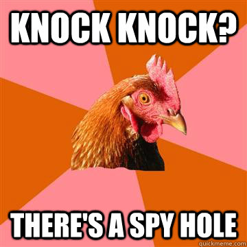 Knock knock? There's a spy hole - Knock knock? There's a spy hole  Anti-Joke Chicken