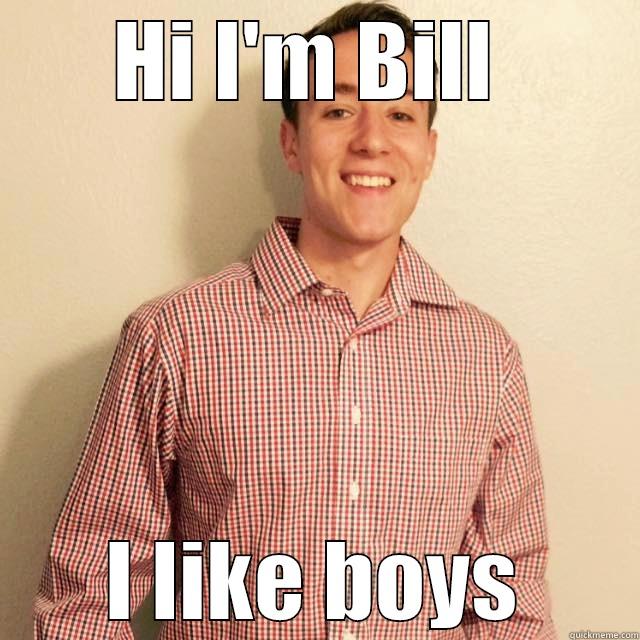 HI I'M BILL  I LIKE BOYS Misc