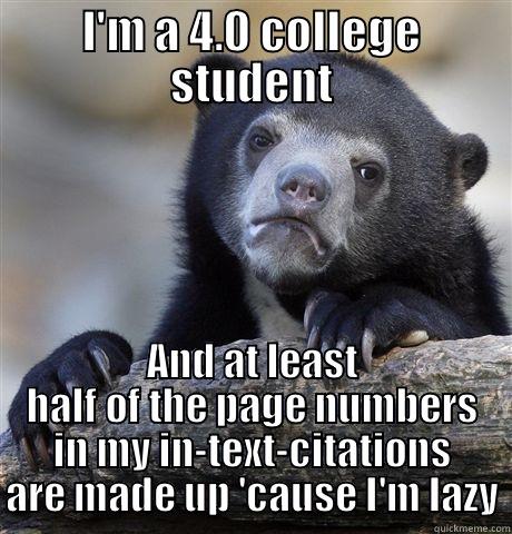 I'M A 4.0 COLLEGE STUDENT AND AT LEAST HALF OF THE PAGE NUMBERS IN MY IN-TEXT-CITATIONS ARE MADE UP 'CAUSE I'M LAZY Confession Bear