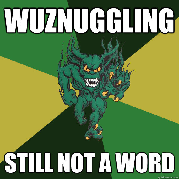 Wuznuggling Still not a word  Green Terror