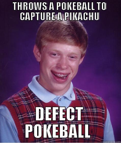 THROWS A POKEBALL TO CAPTURE A PIKACHU DEFECT POKEBALL  Bad Luck Brian