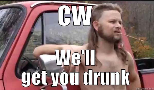 CW WE'LL GET YOU DRUNK Almost Politically Correct Redneck