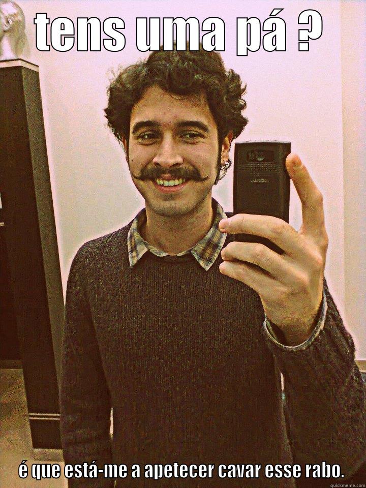 TENS UMA PÁ ? É QUE ESTÁ-ME A APETECER CAVAR ESSE RABO. Misc