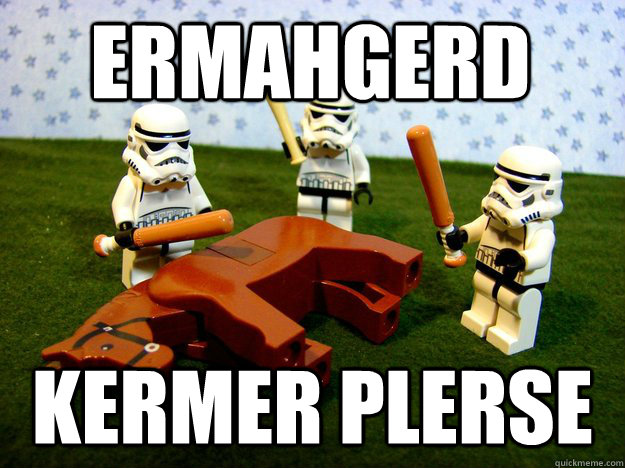 ermahgerd Kermer Plerse  Beating Dead Horse Stormtroopers