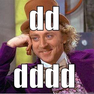 DD DDDD Condescending Wonka