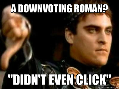 A Downvoting roman? 