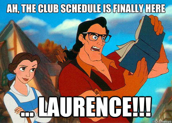 ah, the club schedule is finally here ... laurence!!! - ah, the club schedule is finally here ... laurence!!!  Hipster Gaston