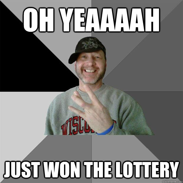 Oh yeaaaah Just won the lottery  Hood Dad