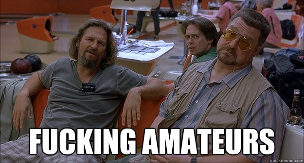  Fucking Amateurs  -  Fucking Amateurs   Walter Sobchak