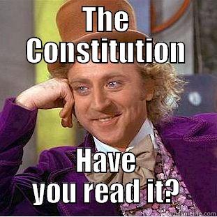 THE CONSTITUTION HAVE YOU READ IT? Condescending Wonka