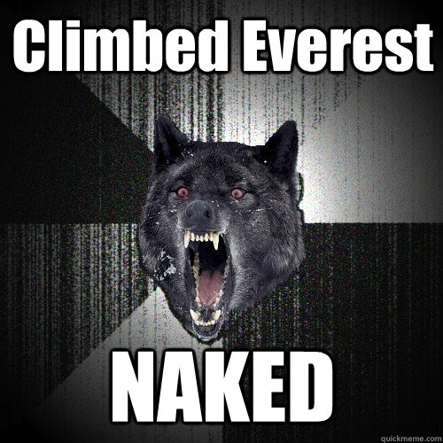 Climbed Everest NAKED  Insanity Wolf