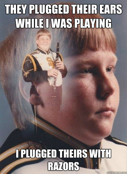 they plugged their ears while I was playing I plugged theirs with razors - they plugged their ears while I was playing I plugged theirs with razors  PTSD Clarinet Boy