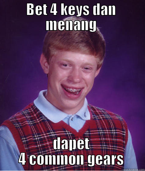 BET 4 KEYS DAN MENANG DAPET 4 COMMON GEARS Bad Luck Brian