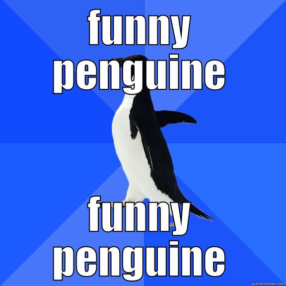 FUNNY PENGUINE FUNNY PENGUINE Socially Awkward Penguin