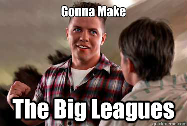 Gonna Make  The Big Leagues  - Gonna Make  The Big Leagues   Douchebag Jock