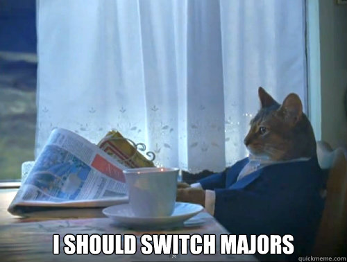  i should switch majors  The One Percent Cat