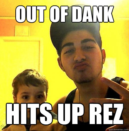out of dank HITS UP REZ - out of dank HITS UP REZ  goodguy sev