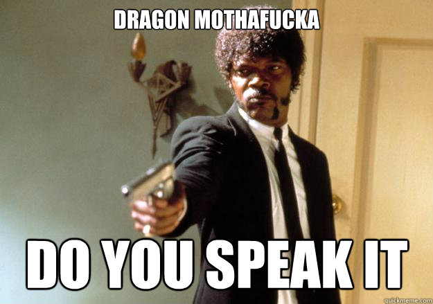 DRAGON MOTHAFUCKA DO YOU SPEAK IT  Samuel L Jackson