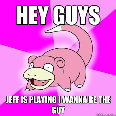 Hey guys Jeff is playing I wanna be the guy  Slowpoke