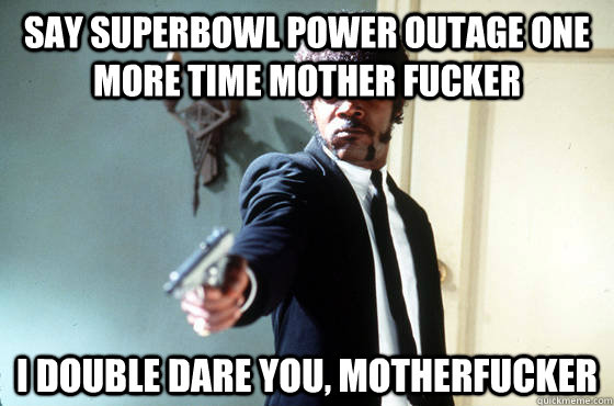 Say Superbowl power outage one more time Mother fucker i double dare you, motherfucker - Say Superbowl power outage one more time Mother fucker i double dare you, motherfucker  Panera Samuel Jackson