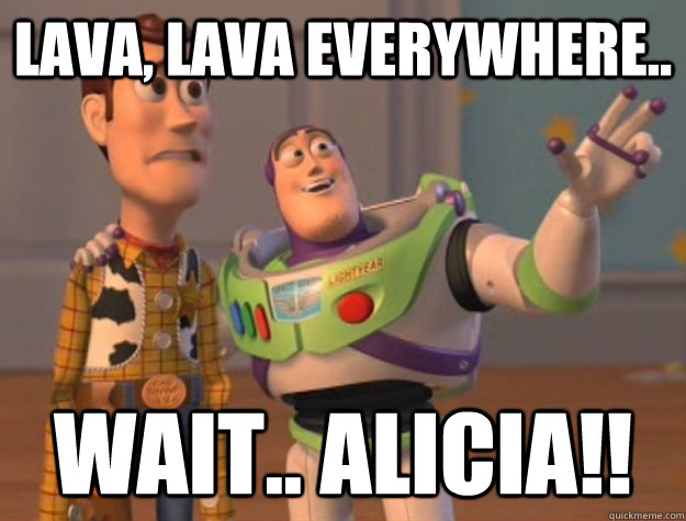 Lava, lava everywhere.. Wait.. Alicia!! - Lava, lava everywhere.. Wait.. Alicia!!  Buzz Lightyear