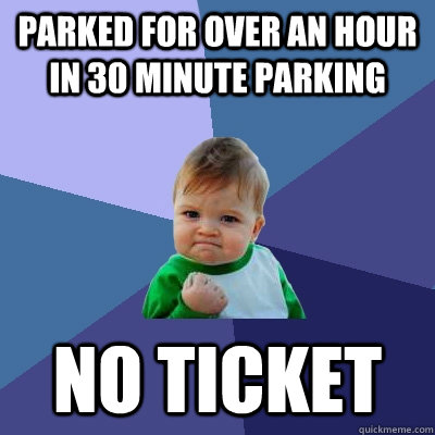 Parked for over an hour in 30 minute parking No ticket  Success Kid