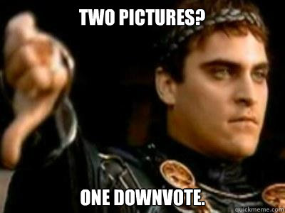 Two pictures? One Downvote.  Downvoting Roman
