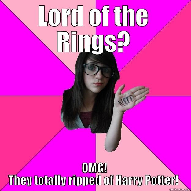 LORD OF THE RINGS? OMG! THEY TOTALLY RIPPED OF HARRY POTTER!  Idiot Nerd Girl