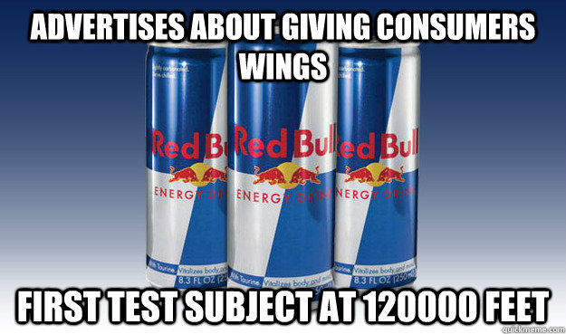 Advertises about giving consumers wings First test subject at 120000 feet  Good Guy Redbull