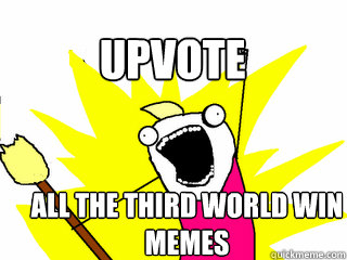 all the third world win memes Upvote  All The Thigns