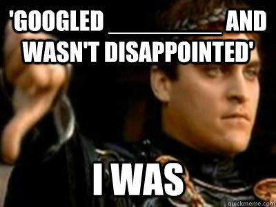 'Googled ________ and wasn't disappointed' I was  Downvoting Roman