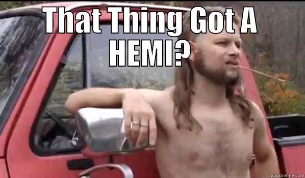 Got a Hemi? -  THAT THING GOT A HEMI? Almost Politically Correct Redneck