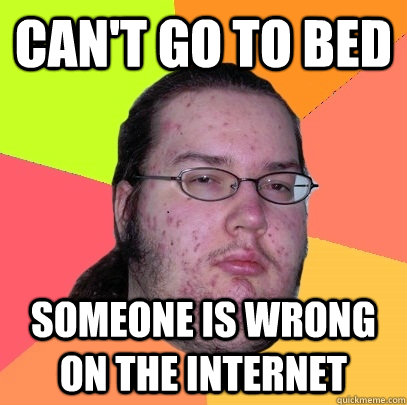 Can't go to bed Someone is wrong on the internet  Butthurt Dweller