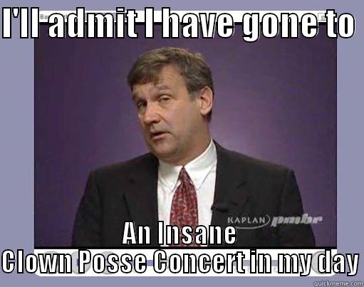 I'LL ADMIT I HAVE GONE TO  AN INSANE CLOWN POSSE CONCERT IN MY DAY Misc
