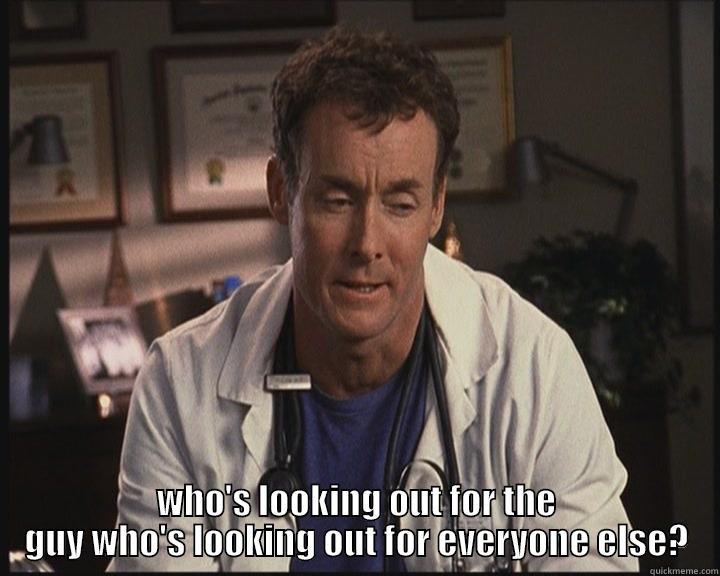  WHO'S LOOKING OUT FOR THE GUY WHO'S LOOKING OUT FOR EVERYONE ELSE? Misc