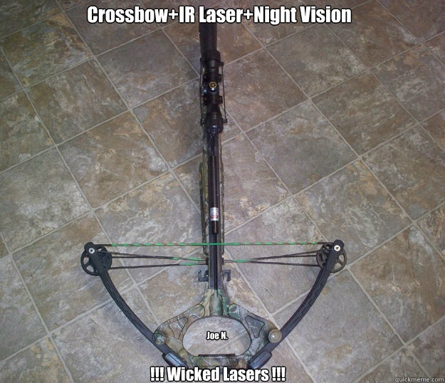 Crossbow+IR Laser+Night Vision !!! Wicked Lasers !!! Joe N.  Wicked Lasers