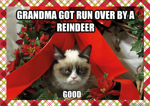 Grandma got run over by a reindeer good  merry christmas