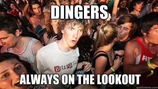 dingers always on the lookout  Sudden Clarity Clarence