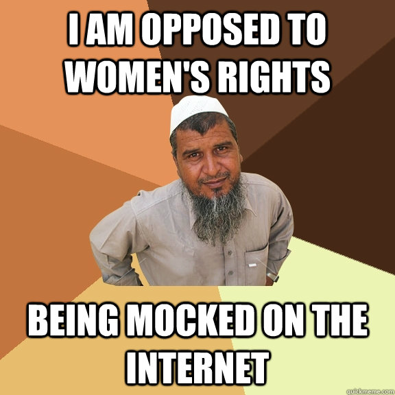 I am opposed to women's rights being mocked on the internet  Ordinary Muslim Man