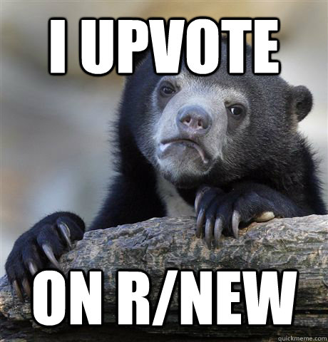 I upvote on r/new  Confession Bear