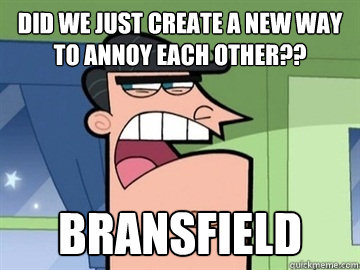 Did we just create a new way to annoy each other?? Bransfield   Dinkleberg