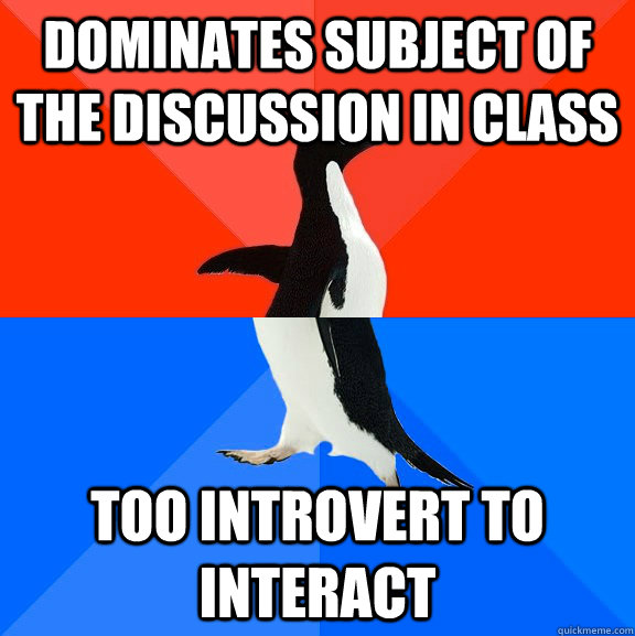 dominates subject of the discussion in class too introvert to interact - dominates subject of the discussion in class too introvert to interact  Socially Awesome Awkward Penguin