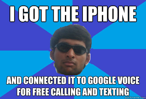 I got the iphone and connected it to google voice for free calling and texting - I got the iphone and connected it to google voice for free calling and texting  Cool Guy Amit