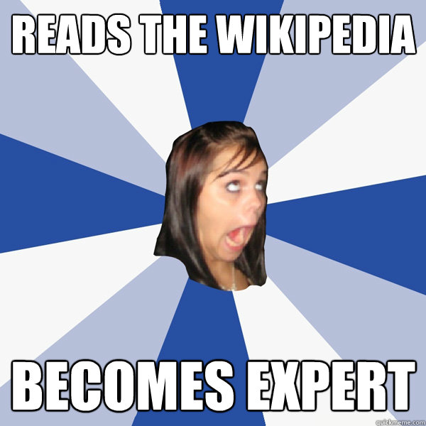 reads the wikipedia becomes expert  Annoying Facebook Girl