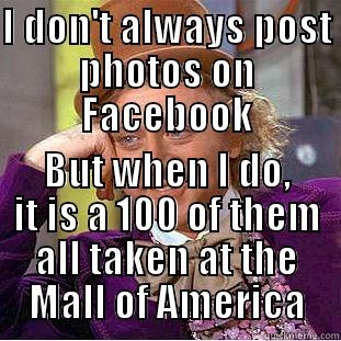 I DON'T ALWAYS POST PHOTOS ON FACEBOOK BUT WHEN I DO, IT IS A 100 OF THEM ALL TAKEN AT THE MALL OF AMERICA Creepy Wonka