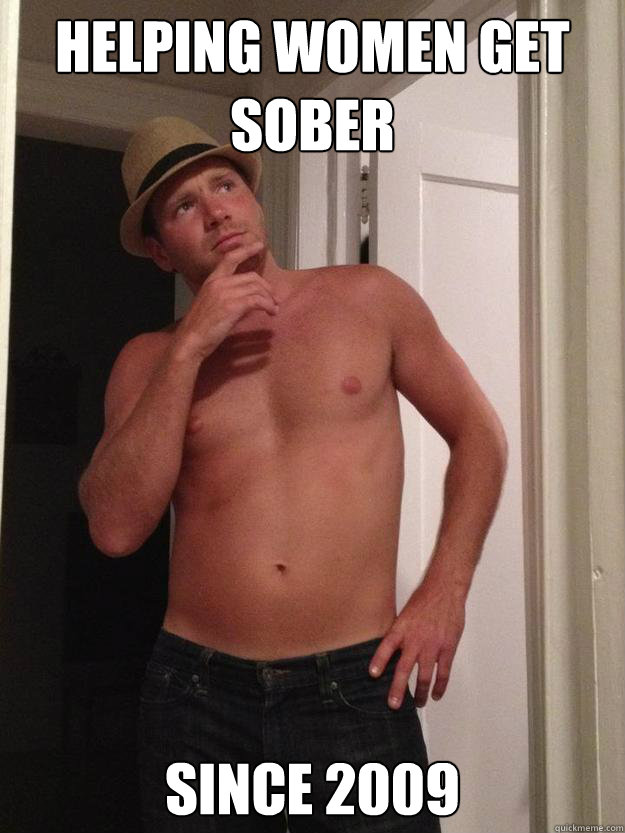 helping women get sober since 2009 - helping women get sober since 2009  Ridiculously Photogenic Junkie