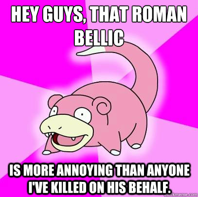 hey guys, that Roman Bellic
 Is more annoying than anyone I've killed on his behalf.  Slowpoke