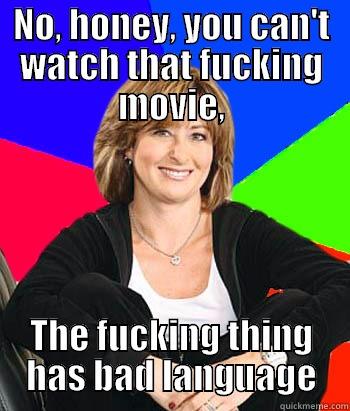 hypocritical mom - NO, HONEY, YOU CAN'T WATCH THAT FUCKING MOVIE, THE FUCKING THING HAS BAD LANGUAGE Sheltering Suburban Mom